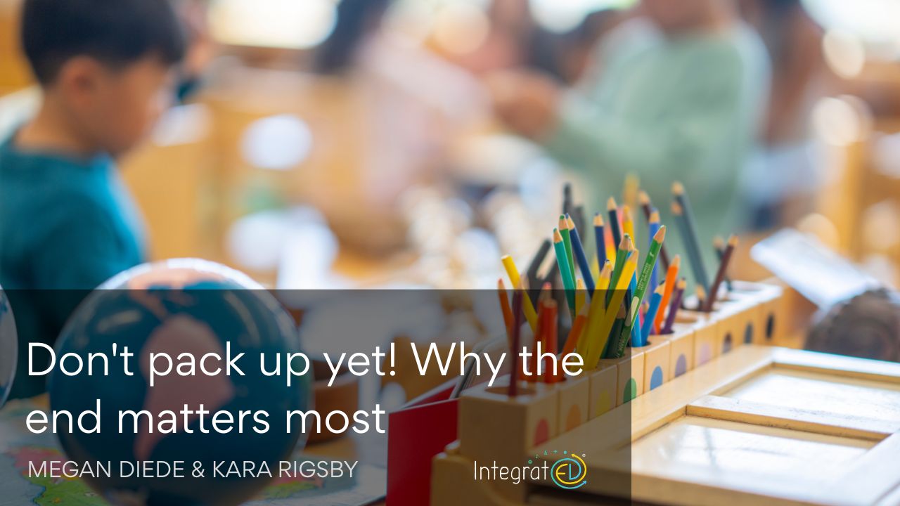 Don’t Pack up yet! Why the End matters most