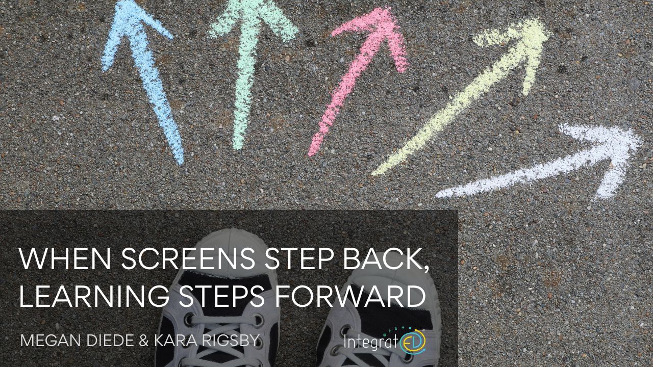 WHEN SCREENS STEP BACK, LEARNING STEP FORWARD